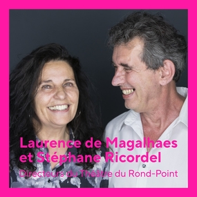 Laurence de Magalhaes et Stéphane Ricordel : les nouveaux directeurs du Rond-Point